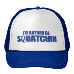 I'd rather be squatchin hats