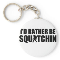 I'd Rather Be Squatchin! Key Chains