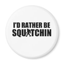 I'd Rather Be Squatchin! Refrigerator Magnet