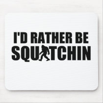 I'd Rather Be Squatchin! Mouse Pads