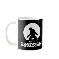 I'd Rather be Squatchin Coffee Mugs