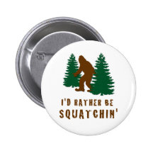 I'd Rather Be Squatchin' Pinback Button