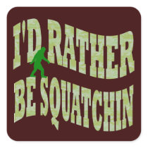 I'd rather be Squatchin Stickers