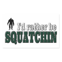 I'd Rather Be SQUATCHIN