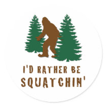 I'd Rather Be Squatchin' Round Sticker