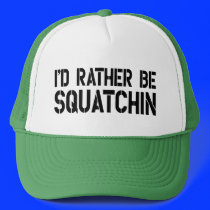 I'd Rather Be Squatchin Trucker Hat