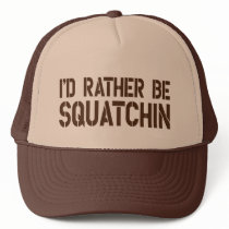 I'd Rather Be Squatchin Trucker Hat