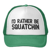 I'd Rather Be Squatchin Trucker Hat