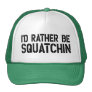 I'd Rather Be Squatchin Trucker Hat I'd Rather Be Squatchin Trucker Hat