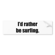 I'd Rather Be Surfing bumper stickers by ratherbedoing I'd Rather Be Surfing bumper stickers