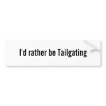 I'd rather be Tailgating Bumper Stickers