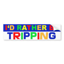 I'd Rather Be Tripping bumper stickers by egeardesigns I'd Rather Be Tripping bumper stickers