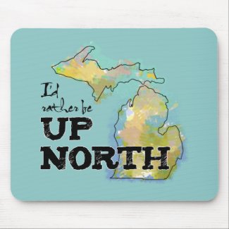 I'd rather be Up North Michigan mousepad