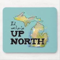 I'd rather be Up North Michigan Mousepad