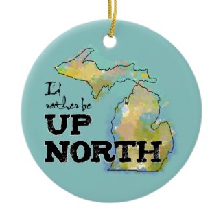 I'd rather be Up North Michigan ornament