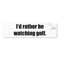 I'd Rather Be Watching Golf bumper stickers