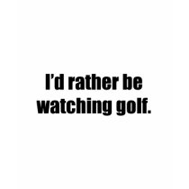 I'd Rather Be Watching Golf t-shirts by ratherbedoing I'd Rather Be Watching Golf t-shirts