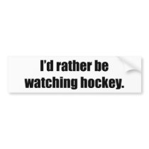 I'd Rather Be Watching Hockey bumper stickers