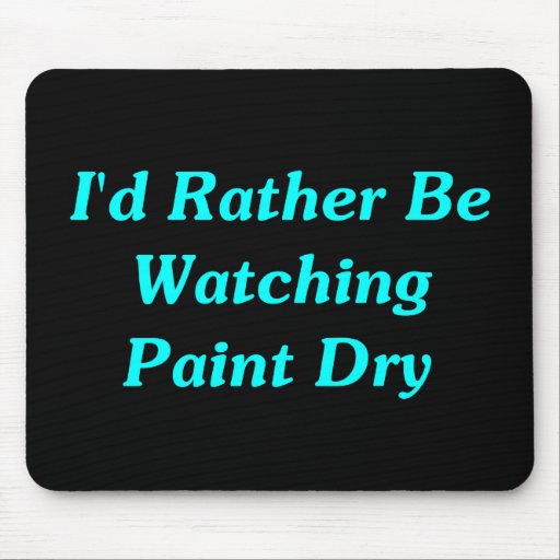 I'd Rather Be Watching Paint Dry Mousepad Zazzle