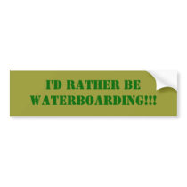 I'd Rather Be WATERBOARDING!!! Bumper Stickers