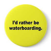 I'd rather be waterboarding button