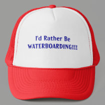 I'd Rather Be WATERBOARDING!!! hats