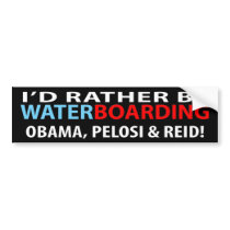 I'd Rather Be Waterboarding Obama, Pelosi & Ried bumper stickers