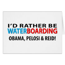 I'd Rather Be Waterboarding Obama, Pelosi & Ried Greeting Cards