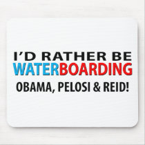 I'd Rather Be Waterboarding Obama, Pelosi & Ried Mouse Pads