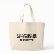 I'd Rather Be Waterboarding Terrorists Canvas Bag