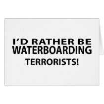 I'd Rather Be Waterboarding Terrorists Cards