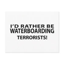 I'd Rather Be Waterboarding Terrorists Postcard