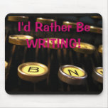 I'd Rather Be WRITING! Mouse Pads