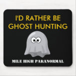 I'D RATHER BEGHOST HUNTING Mouse Pad