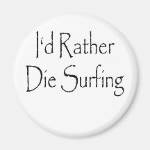 id rather die surfing fridge magnet