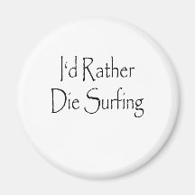 id rather die surfing refrigerator magnet
