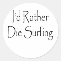 id rather die surfing round sticker