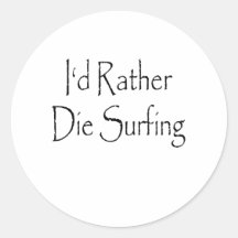 id rather die surfing round sticker
