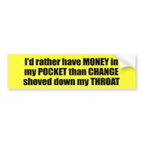 I'd rather have money in my pocket than change sho bumper stickers
