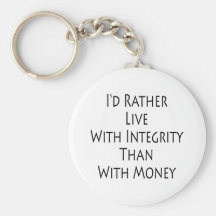 I'd Rather Live With Integrity Than With Money Key Chain