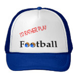 I'd Rather Play Football Hat