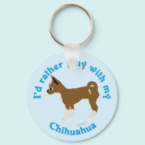 I'd Rather Play with My Chihuahua keychains by DogsOnly I'd Rather Play with My Chihuahua keychains
