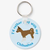 I'd Rather Play with My Chihuahua keychains