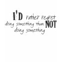 I'd rather regret doing something T-shirt