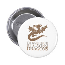 I'd Rathereth Be Slaying Dragons Pinback Buttons