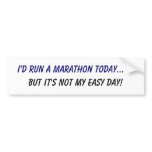 I'd run a marathon... but it's not my easy day! bumper stickers