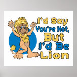 I'd Say You're Hot But I'd Be Lion Print