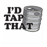 I'd Tap That! Tee Shirts