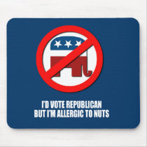 I'd vote Republican but i'm allergice to nuts Mouse Pad