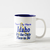 Idaho  It's the Only Place to Be Coffee Mugs